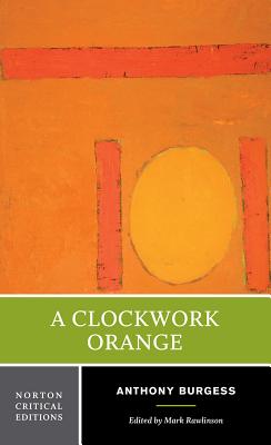 A Clockwork Orange - Burgess, Anthony, and Rawlinson, Mark, Dr. (Editor)