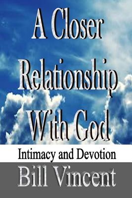 A Closer Relationship With God: Intimacy and Devotion - Vincent, Bill