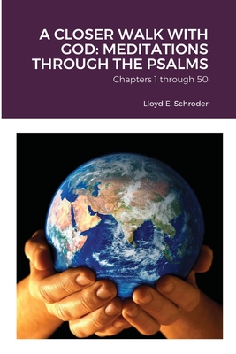 A Closer Walk with God: MEDITATIONS THROUGH THE PSALMS: Part 1: Chapters 1 through 50 - Schroder, Lloyd