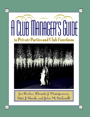 A Club Manager's Guide to Private Parties and Club Functions - Perdue, Joe, and Montgomery, Rhonda J, and Shock, Patti J