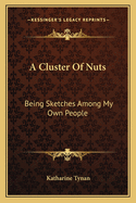 A Cluster Of Nuts: Being Sketches Among My Own People