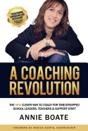 A Coaching Revolution: The New Clever Way to Coach for Time-Strapped School Leaders, Teachers & Support Staff