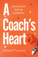 A Coach's Heart: Devotions for Spiritual Leadership