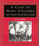 A coat of many colours : two centuries of Jewish life in Canada