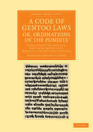 A Code of Gentoo Laws; or, Ordinations of the Pundits: From a Persian Translation, Made from the Original, Written in the Shanscrit Language