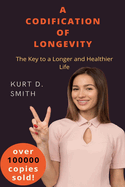 A Codification Of Longevity: The Key to a Longer and Heathier Life