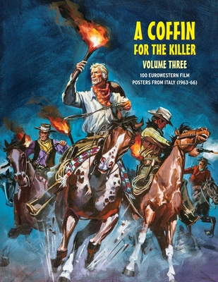 A Coffin for the Killer 3: 100 Eurowestern Film Posters From Italy (1963-1966) - Janus, G H (Editor)