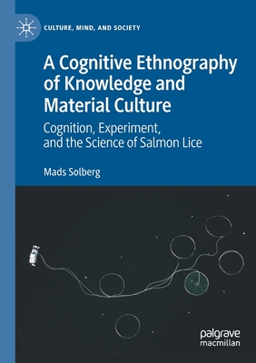 A Cognitive Ethnography of Knowledge and Material Culture: Cognition, Experiment, and the Science of Salmon Lice - Solberg, Mads