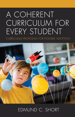 A Coherent Curriculum for Every Student: Curriculum Proposals for Possible Adoption - Short, Edmund C.