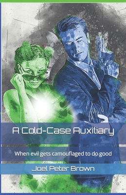 A Cold-Case Auxiliary: When evil gets camouflaged to do good - Wong, Paul (Narrator), and Brown, Joel