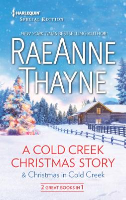 A Cold Creek Christmas Story & Christmas in Cold Creek: An Anthology - Thayne, Raeanne