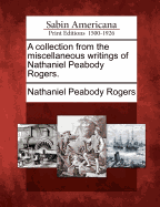 A Collection from the Miscellaneous Writings of Nathaniel Peabody Rogers