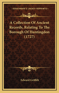 A Collection of Ancient Records, Relating to the Borough of Huntingdon (1727)