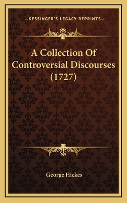 A Collection of Controversial Discourses (1727) - Hickes, George