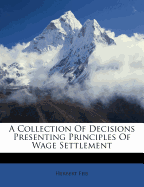 A Collection of Decisions Presenting Principles of Wage Settlement