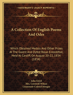 A Collection of English Poems and Odes: Which Obtained Medals and Other Prizes at the Gwent and Dyfed Royal Eisteddfod, Held at Cardiff, on August 20-22, 1834 (1834)
