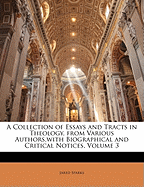 A Collection of Essays and Tracts in Theology, from Various Authors, with Biographical and Critical Notices, Volume 3