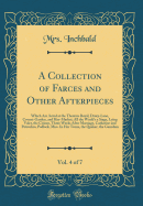 A Collection of Farces and Other Afterpieces, Vol. 4 of 7: Which Are Acted at the Theatres Royal, Drury-Lane, Covent-Garden, and Hay-Market; All the World's a Stage, Lying Valet, the Citizen, Three Weeks After Marriage, Catharine and Petruchio, Padlock, M