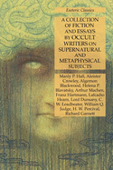A Collection of Fiction and Essays by Occult Writers on Supernatural and Metaphysical Subjects: Esoteric Classics