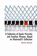 A Collection of Gaelic Proverbs and Familiar Phrases, Based on Macintosh's Collection