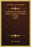 A Collection of Hymns and Anthems Adapted to Public Worship (1892)