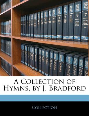 A Collection of Hymns, by J. Bradford - Collection