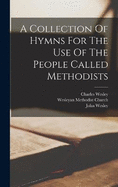 A Collection Of Hymns For The Use Of The People Called Methodists