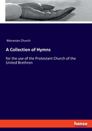 A Collection of Hymns: for the use of the Protestant Church of the United Brethren