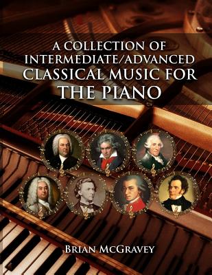 A Collection of Intermediate/Advanced Classical Music for the Piano - McGravey, Brian