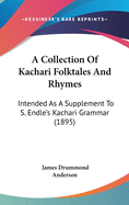 A Collection Of Kachari Folktales And Rhymes: Intended As A Supplement To S. Endle's Kachari Grammar (1895)