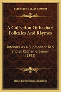 A Collection Of Kachari Folktales And Rhymes: Intended As A Supplement To S. Endle's Kachari Grammar (1895)