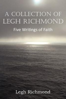 A Collection of Legh Richmond, Five Writings of Faith - Richmond, Legh