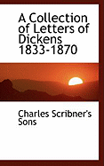 A Collection of Letters of Dickens 1833-1870 - Sons, Charles Scribner's