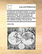 A Collection of Modern Entries; or, Select Pleadings in the Courts of King's Bench, Common Pleas, and Exchequer..; Volume 2