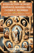 A Collection of Most Powerful Novenas for Catholic Members: 9-Day Highly Effective Spiritual Novenas to Embark on to Get Great Result