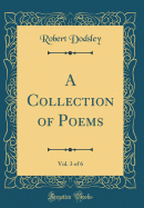 A Collection of Poems, Vol. 3 of 6 (Classic Reprint)