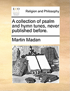 A Collection of Psalm and Hymn Tunes, Never Published Before