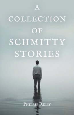 A Collection of Schmitty Stories - Riley, Phillip