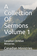 A Collection Of Sermons Volume 1: Canadian Christian Ministries