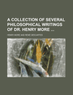 A Collection of Several Philosophical Writings of Dr. Henry More