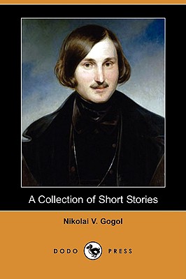 A Collection of Short Stories (Dodo Press) - Gogol, Nikolai Vasil'evich