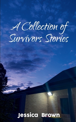 A Collection of Survivors Stories - Brown, Jessica