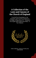 A Collection of the Laws and Canons of the Church of England: From Its First Foundation to the Conquest, and from the Conquest to the Reign of King Henry VIII: Translated Into English with Explanatory Notes: In Two Volumes