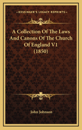 A Collection of the Laws and Canons of the Church of England V1 (1850)