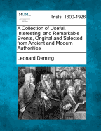 A Collection of Useful, Interesting, and Remarkable Events: Original and Selected, from Ancient and Modern Authorities (Classic Reprint)