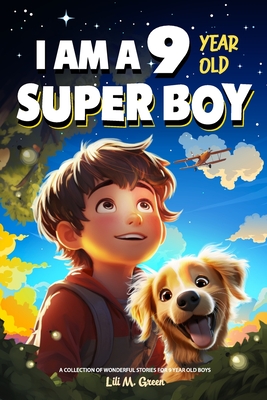 A Collection of Wonderful Stories for 9 Year Old Boys: I am a 9 Year Old Super Boy (Inspirational Gift Books for Kids) - Green, Lili M