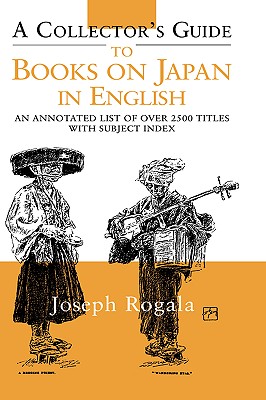 A Collector's Guide to Books on Japan in English: An Annotated List of Over 2500 Titles with Subject Index - Rogala, Jozef