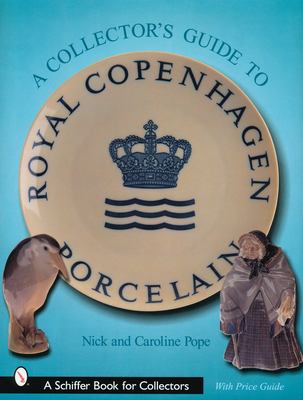 A Collector's Guide to Royal Copenhagen Porcelain - Pope, Nick & Caroline