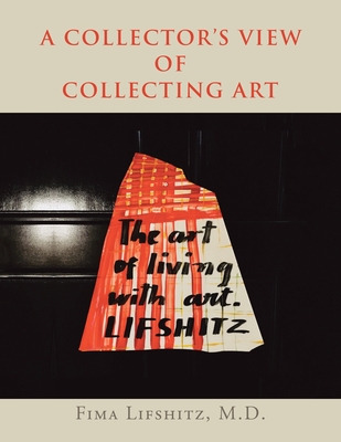 A Collector's View of Collecting Art - Lifshitz, Fima