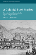 A Colonial Book Market: Peruvian Print Culture in the Age of Enlightenment